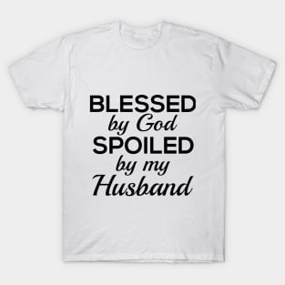 Blessed by God Spoiled by my Husband T-Shirt